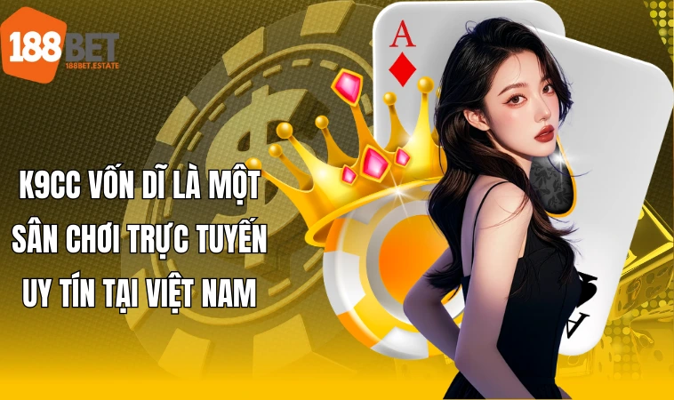 K9CC - Sân Chơi Đổi Thưởng Đáng Tham Gia Nhất 2024 1 K9CC vốn dĩ là một sân chơi trực tuyến uy tín tại Việt Nam